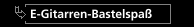 E-Gitarren-Bastelspaß