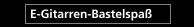 E-Gitarren-Bastelspaß